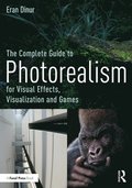 The Complete Guide to Photorealism for Visual Effects, Visualization and Games