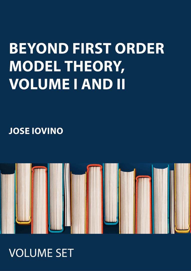 Jose Iovino - Beyond First Order Model Theory, Volume I and II. Tillgänglighet: Tillfälligt slut