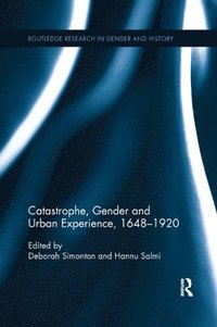 Catastrophe, Gender and Urban Experience, 1648-1920