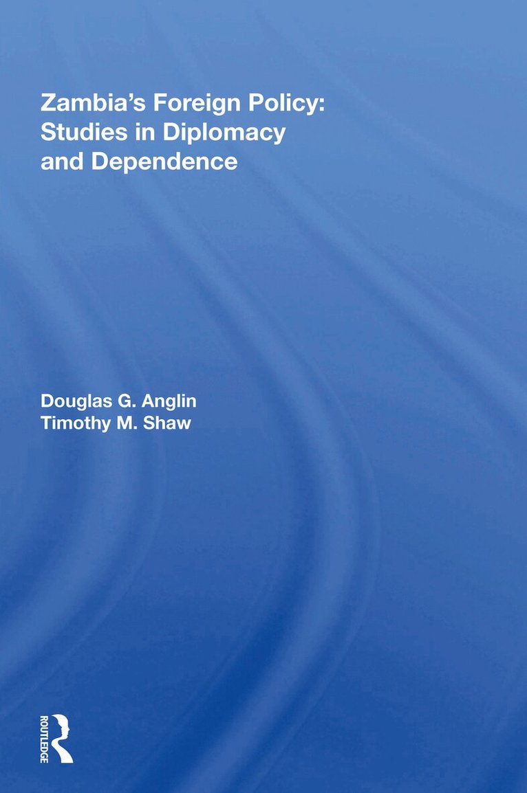 Douglas G Anglin - Zambia's Foreign Policy, Inbunden