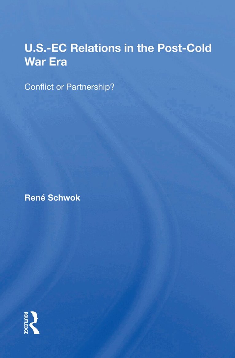Rene Schwok - U.S.- EC Relations In The Post-cold War Era, Inbunden