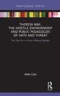 Theresa May, The Hostile Environment and Public Pedagogies of Hate and Threat