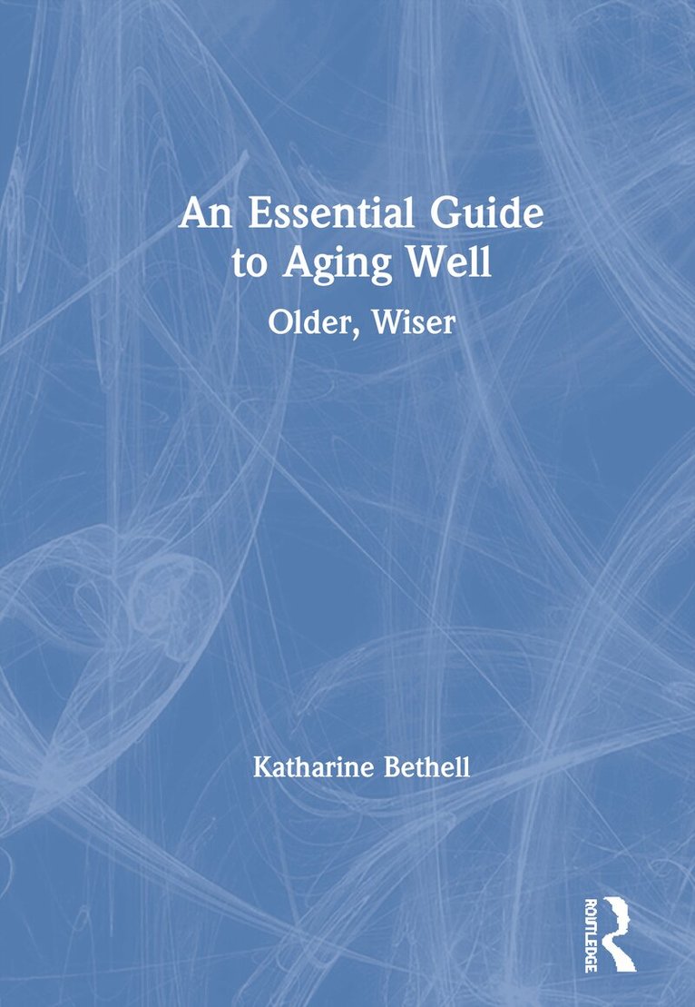 Katharine Bethell - Essential Guide to Aging Well, Inbunden. Tillgänglighet: Lägg i varukorg