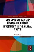 International Law and Renewable Energy Investment in the Global South