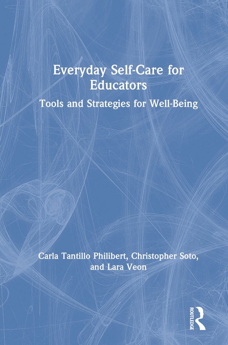 Carla Tantillo Philibert, Christopher Soto, Lara Veon - Everyday Self-Care for Educators, Inbunden