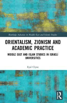 EYAL CLYNE, Eyal Clyne - ORIENTALISM ZIONISM & ACADEMIC PRACTICE, Häftad