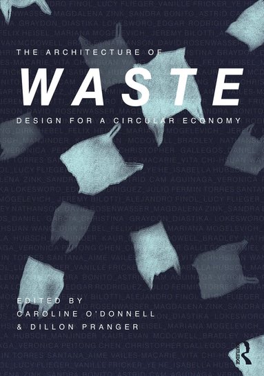 Architecture of Waste av Caroline O'Donnell, Dillon Pranger, Caroline O'Donnell, Dillon Pranger