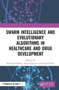 Swarm Intelligence and Evolutionary Algorithms in Healthcare and Drug Development