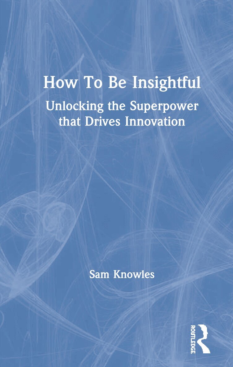 Sam Knowles - How To Be Insightful, Inbunden. Tillgänglighet: Lägg i varukorg