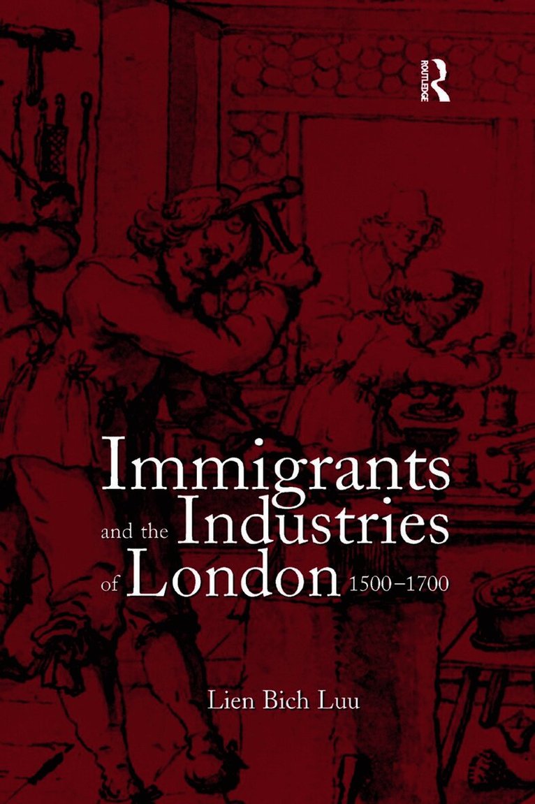 Lien Bich Luu - Immigrants and the Industries of London, 1500–1700, Häftad