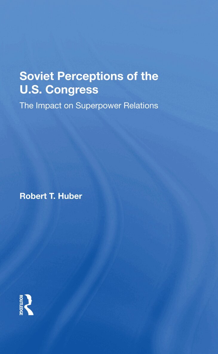 Robert T Huber - Soviet Perceptions Of The U.s. Congress, Inbunden