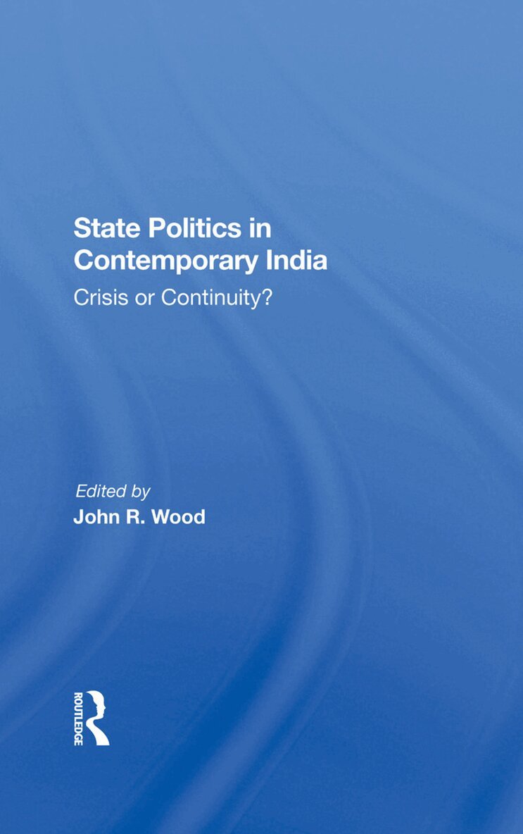 John R Wood - State Politics In Contemporary India, Inbunden