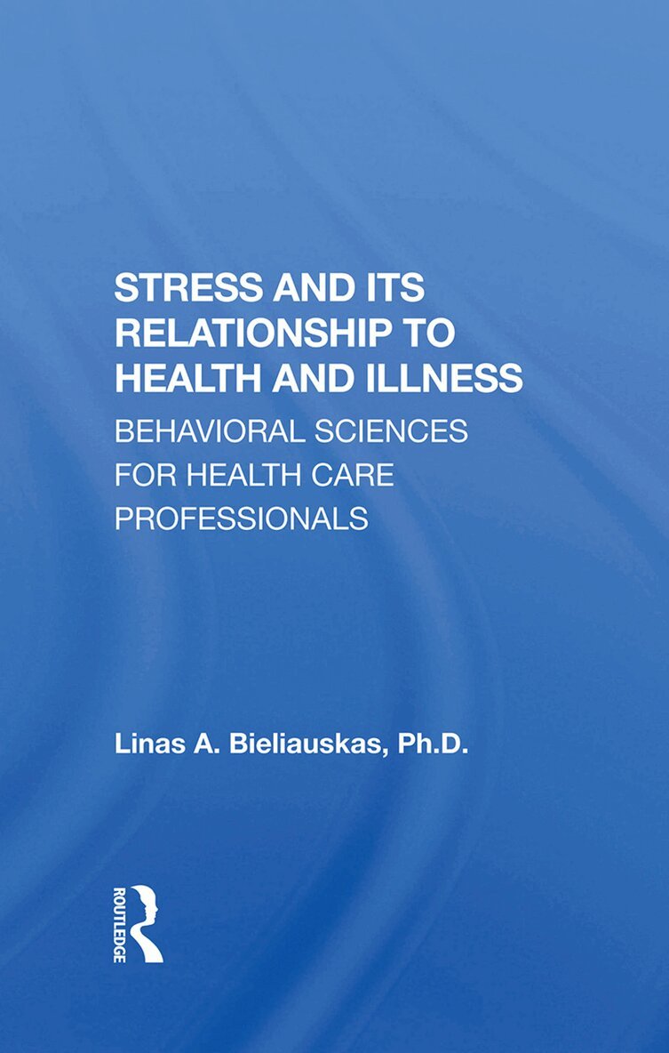 Linas A Bieliauskas - Stress And Its Relationship To Health And Illness, Inbunden