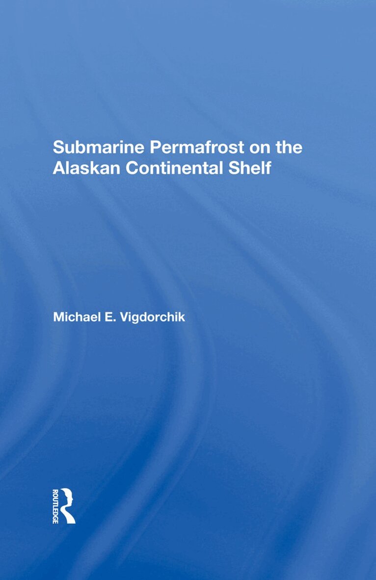 Michael E. Vigdorchik - Submarine Permafrost On The Alaskan Continental Shelf, Inbunden