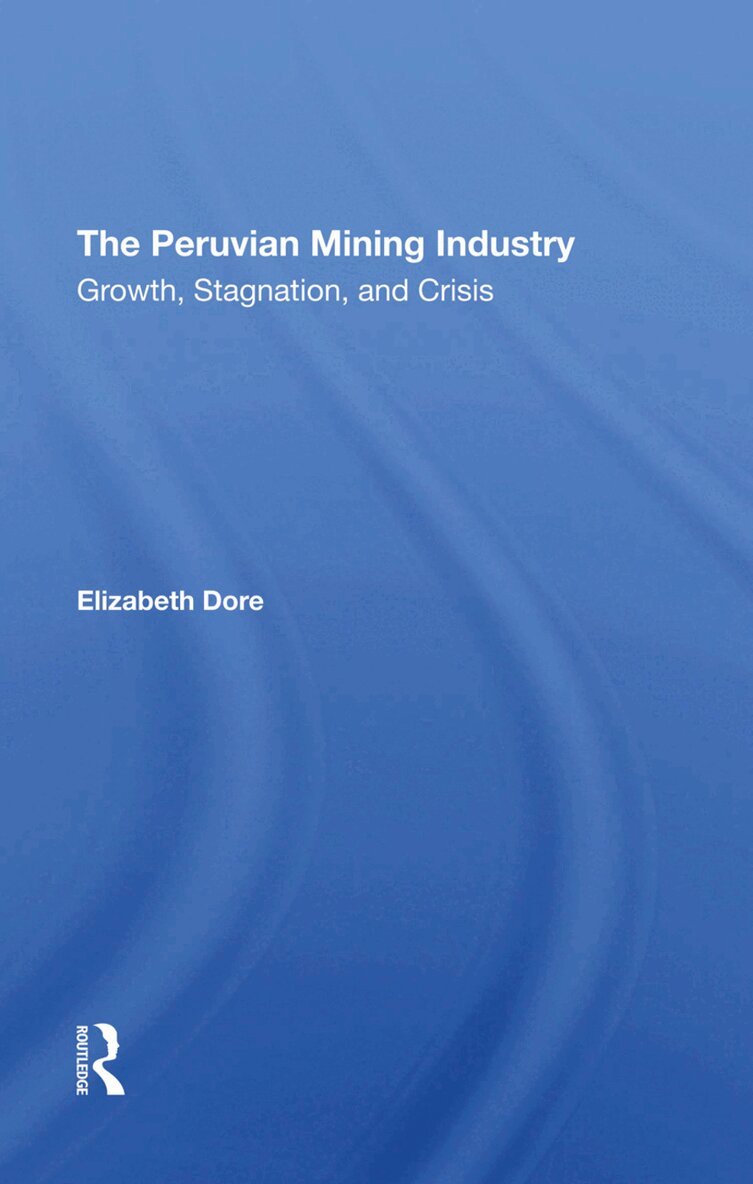 Elizabeth W Dore - Peruvian Mining Industry, Inbunden