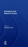 Petroleum And Mexico's Future