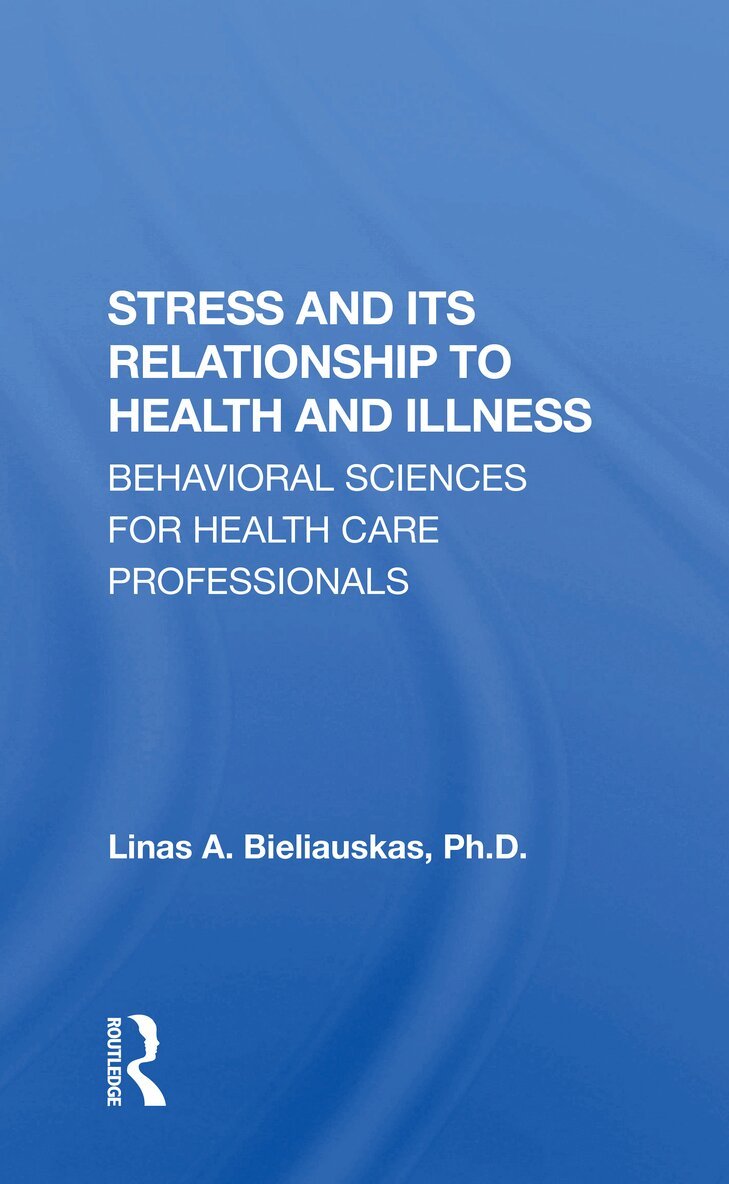 Linas A Bieliauskas - Stress And Its Relationship To Health And Illness, Häftad