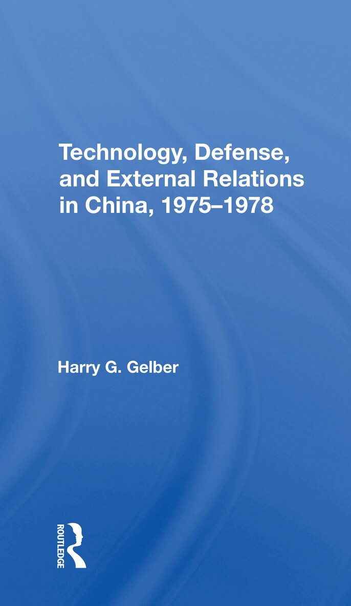 Harry G. Gelber - Technology, Defense, And External Relations In China, 19751978, Häftad. Tillgänglighet: Lägg i varukorg