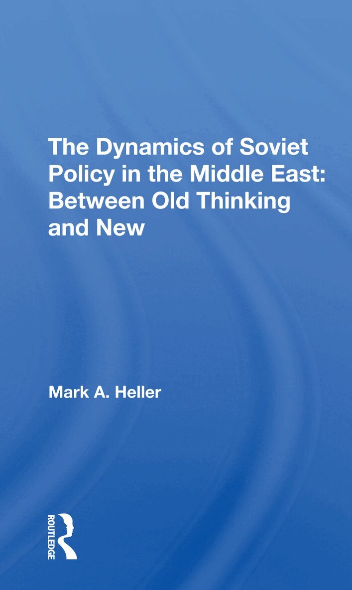 Mark A Heller - Dynamics Of Soviet Policy In The Middle East, Häftad. Tillgänglighet: Lägg i varukorg