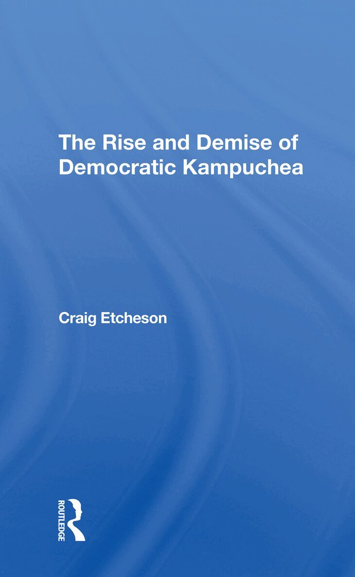 Craig C Etcheson - Rise And Demise Of Democratic Kampuchea, Häftad