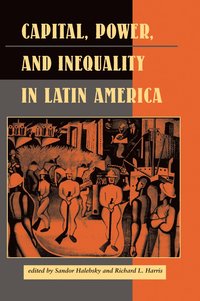 Capital, Power, And Inequality In Latin America