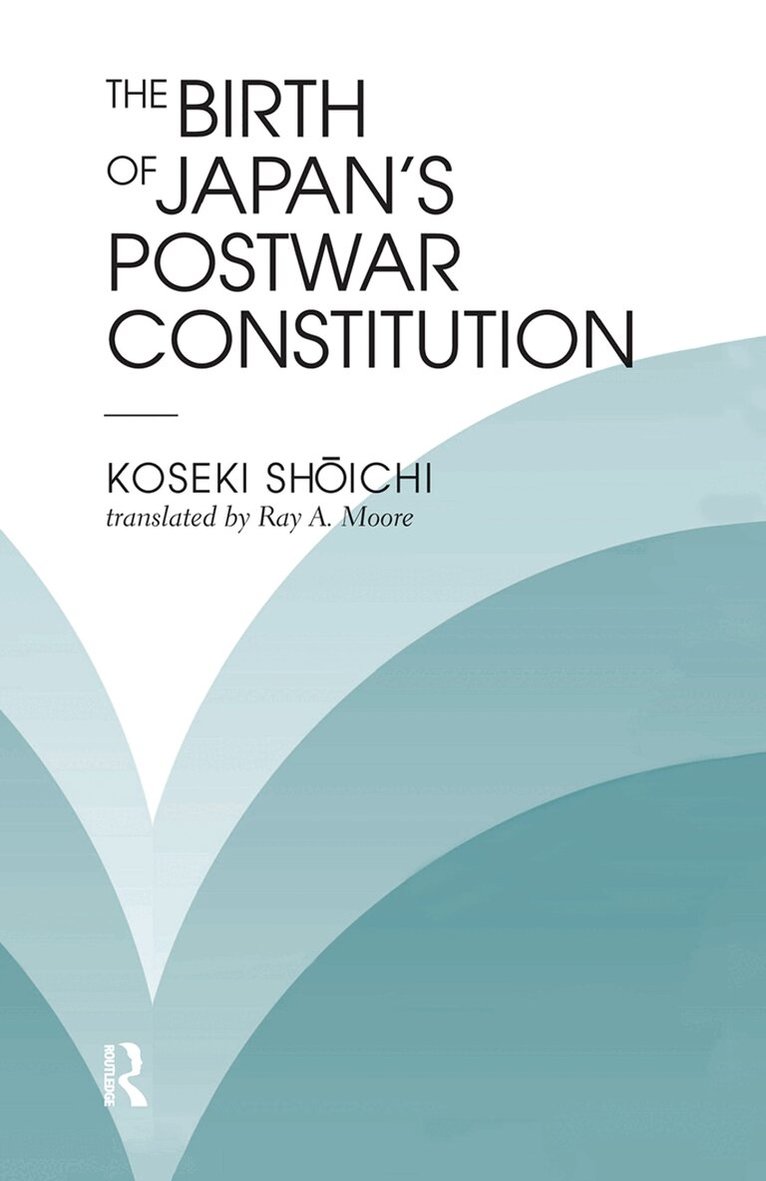Koseki Shoichi, Ray A Moore - Birth Of Japan's Postwar Constitution, Inbunden. Tillgänglighet: Lägg i varukorg