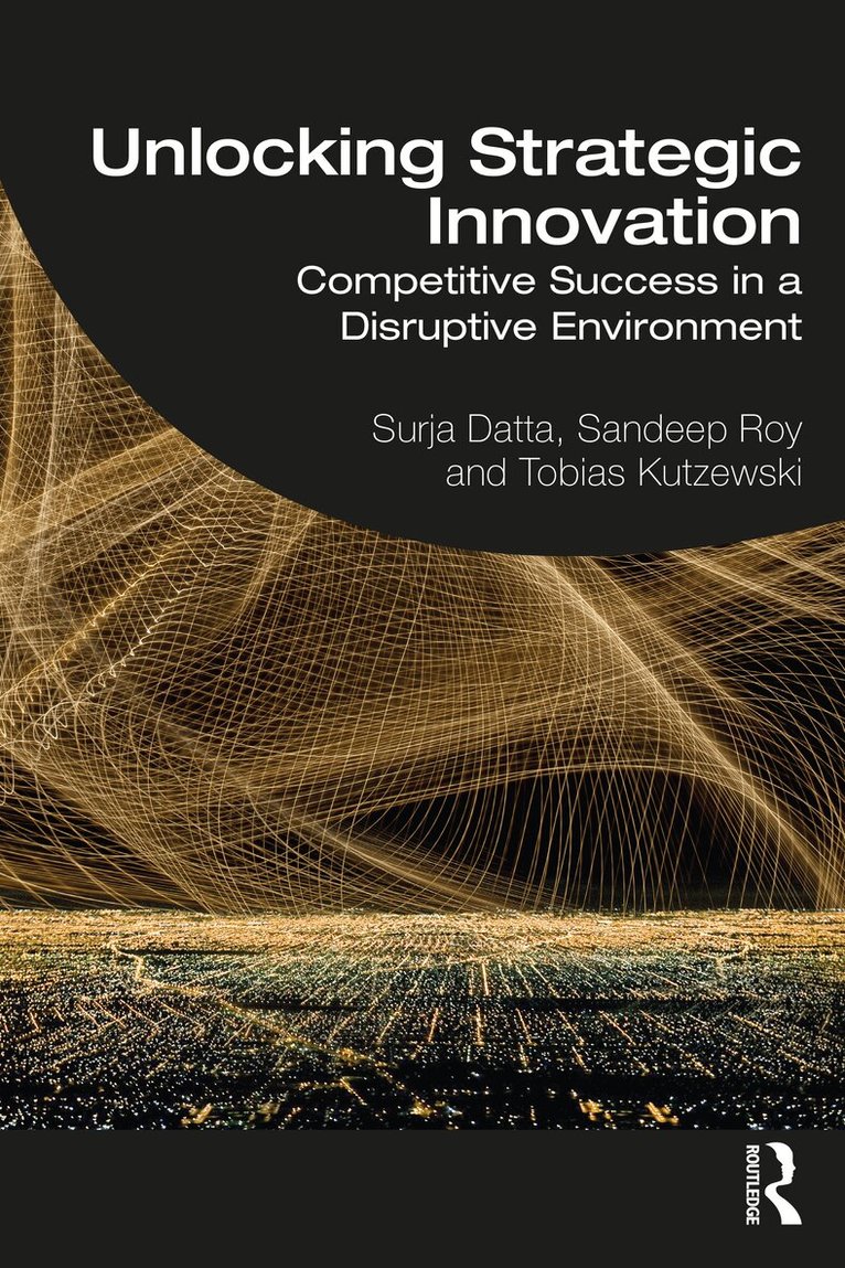 Surja Datta, Sandeep Roy, Tobias Kutzewski - Unlocking Strategic Innovation, Häftad