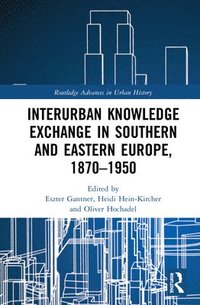 Interurban Knowledge Exchange in Southern and Eastern Europe, 18701950