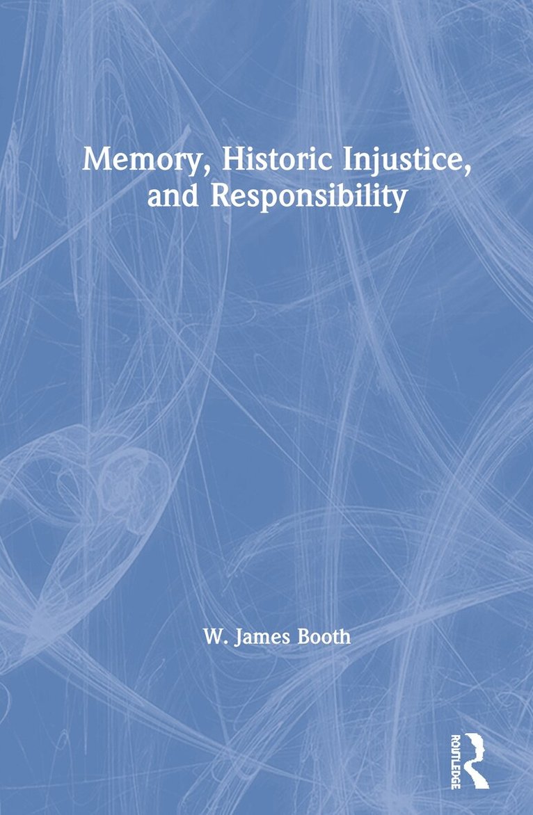 W. James Booth - Memory, Historic Injustice, and Responsibility, Inbunden. Tillgänglighet: Lägg i varukorg