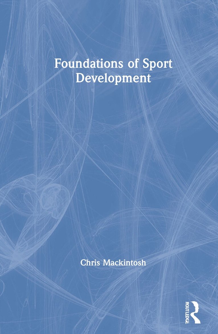 Chris Mackintosh - Foundations of Sport Development, Inbunden