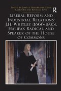 Liberal Reform and Industrial Relations: J.H. Whitley (1866-1935), Halifax Radical and Speaker of the House of Commons