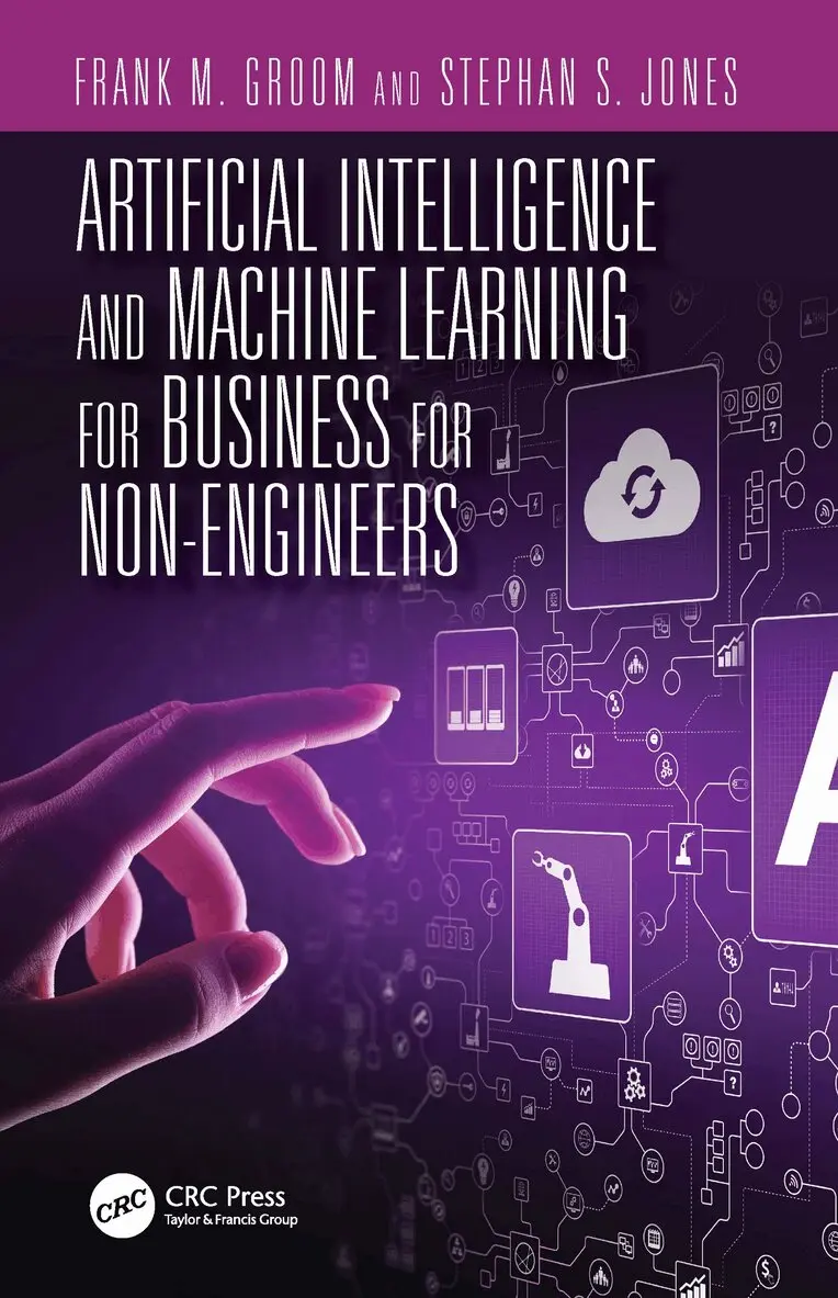 Stephan S. Jones, Frank M. Groom - Artificial Intelligence and Machine Learning for Business for Non-Engineers, Häftad. Tillgänglighet: Lägg i varukorg
