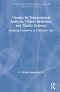 Groups in Transactional Analysis, Object Relations, and Family Systems