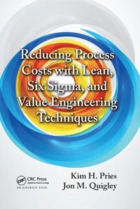Reducing Process Costs with Lean, Six Sigma, and Value Engineering Techniques
