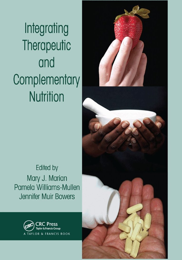 Mary J. Marian, Pamela Williams-Mullen, Jennifer Muir Bowers - Integrating Therapeutic and Complementary Nutrition, Häftad