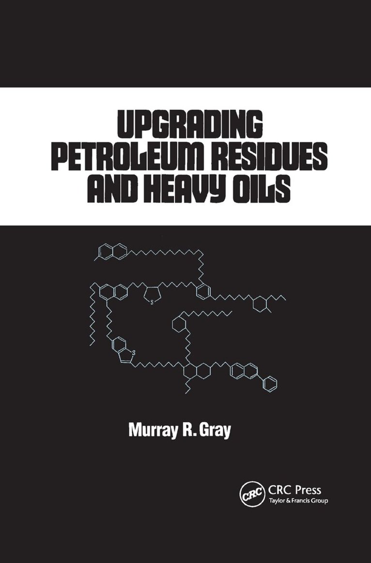 R. Murray Gray - Upgrading Petroleum Residues and Heavy Oils, Häftad