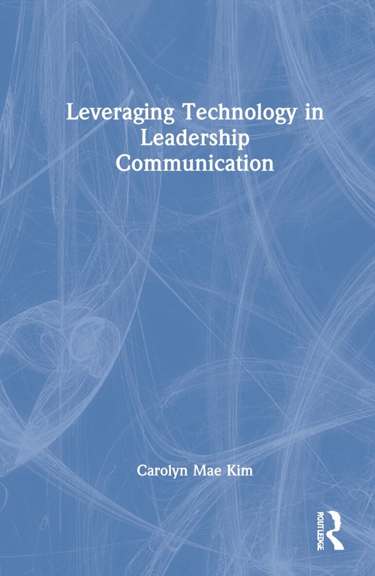 Carolyn Mae Kim - Leveraging Technology in Leadership Communication, Inbunden