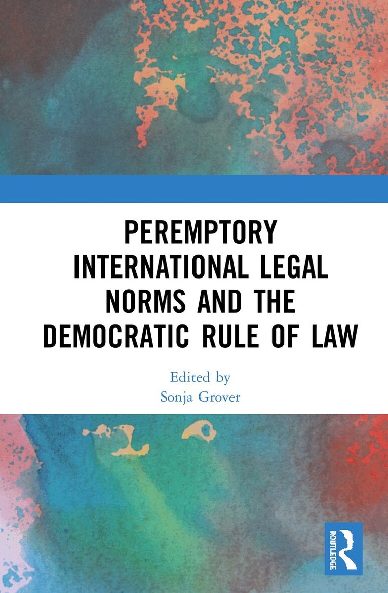 Sonja Grover - Peremptory International Legal Norms and the Democratic Rule of Law, Inbunden