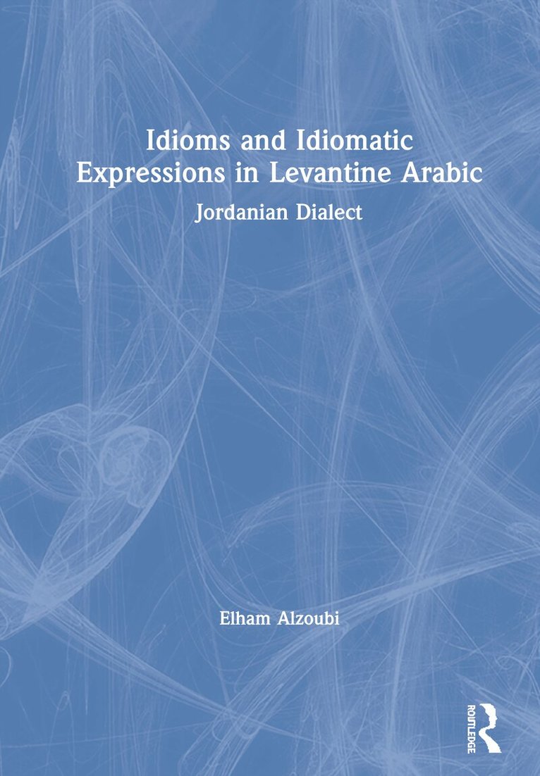 Elham Alzoubi - Idioms and Idiomatic Expressions in Levantine Arabic, Inbunden
