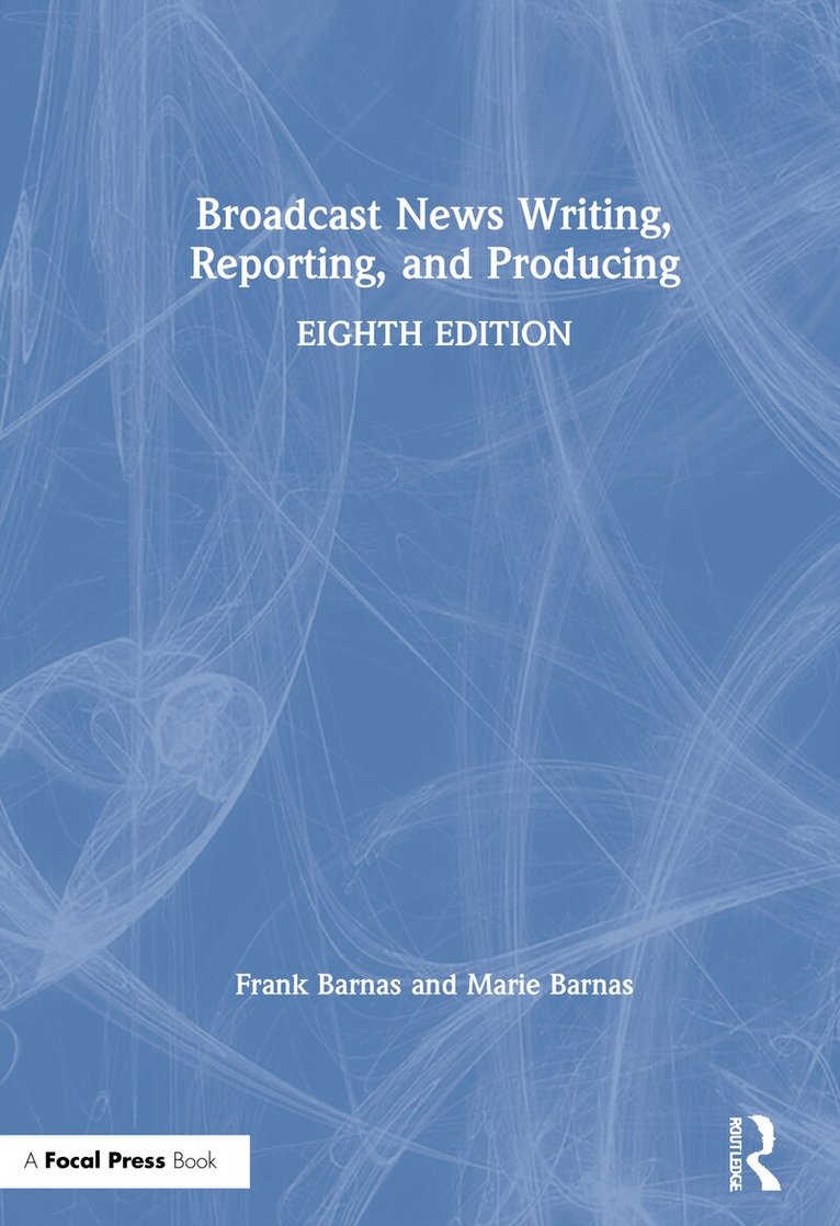 Frank Barnas, Marie Barnas - Broadcast News Writing, Reporting, and Producing, Inbunden. Tillgänglighet: Lägg i varukorg