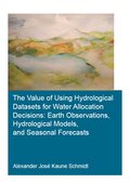 Value of Using Hydrological Datasets for Water Allocation Decisions: Earth Observations, Hydrological Models and Seasonal Forecasts