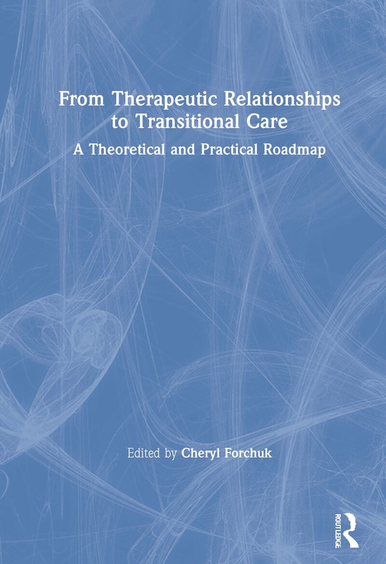 Cheryl Forchuk - From Therapeutic Relationships to Transitional Care, Inbunden