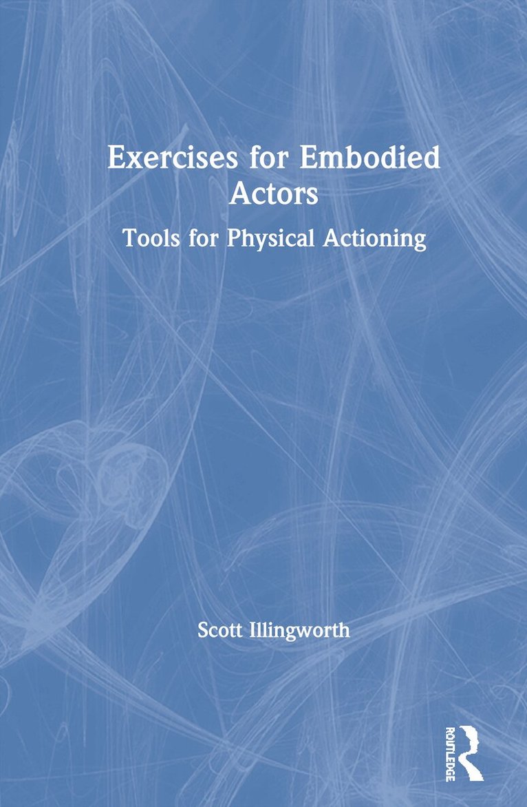 Scott Illingworth - Exercises for Embodied Actors, Inbunden. Tillgänglighet: Lägg i varukorg