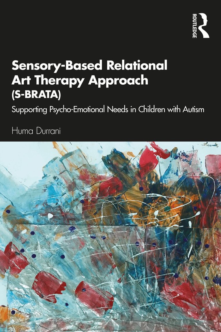 Huma Durrani - Sensory-Based Relational Art Therapy Approach (S-BRATA), Häftad. Tillgänglighet: Lägg i varukorg
