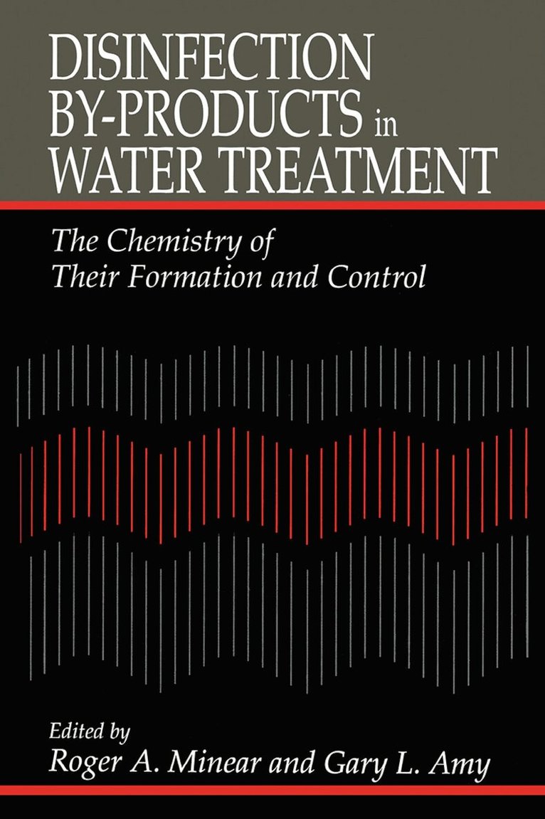 Roger A. Minear, Gary Amy - Disinfection By-Products in Water TreatmentThe Chemistry of Their Formation and Control, Häftad