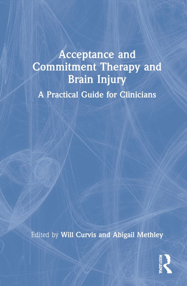 Will Curvis, Abigail Methley - Acceptance and Commitment Therapy and Brain Injury, Inbunden. Tillgänglighet: Lägg i varukorg