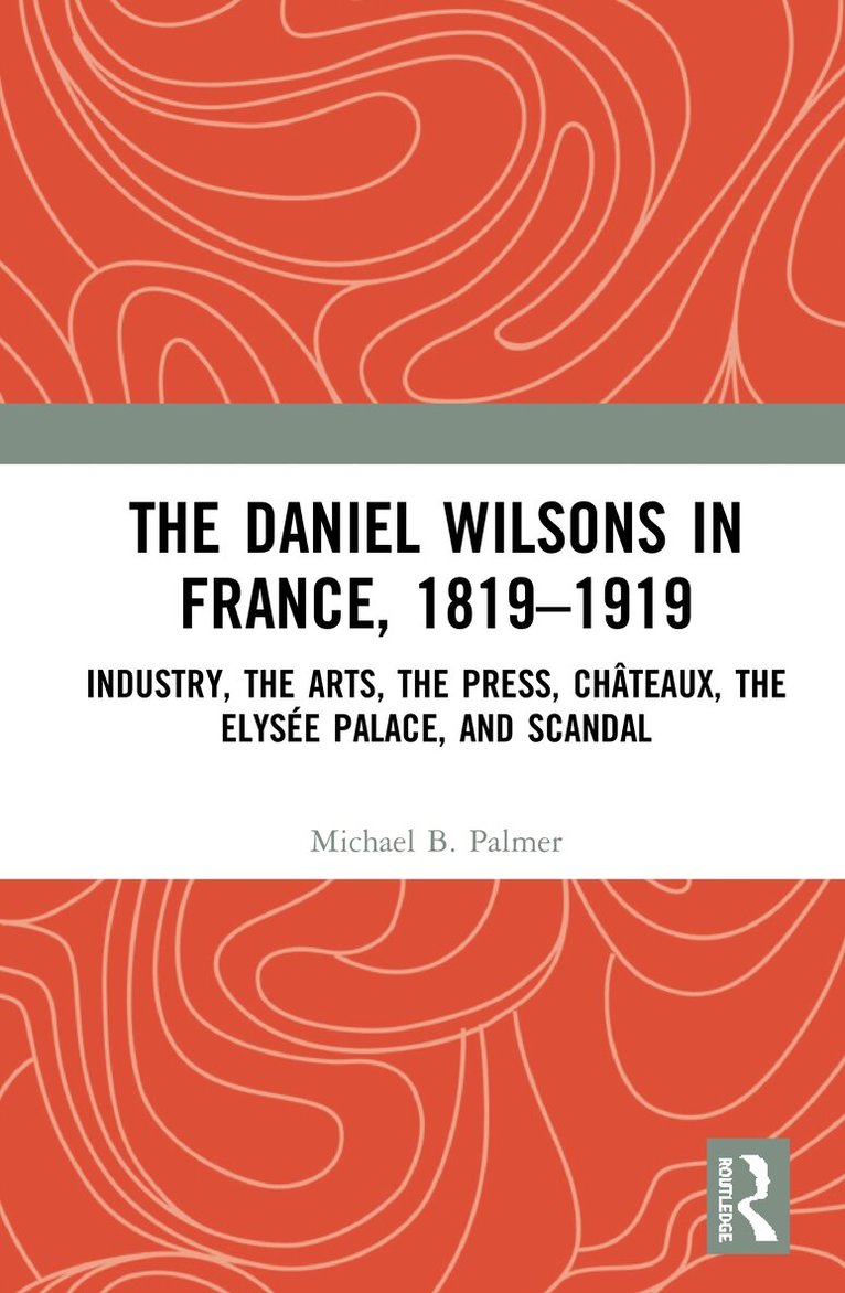 Michael B. Palmer - Daniel Wilsons in France, 1819–1919, Inbunden
