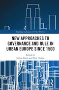 New Approaches to Governance and Rule in Urban Europe Since 1500