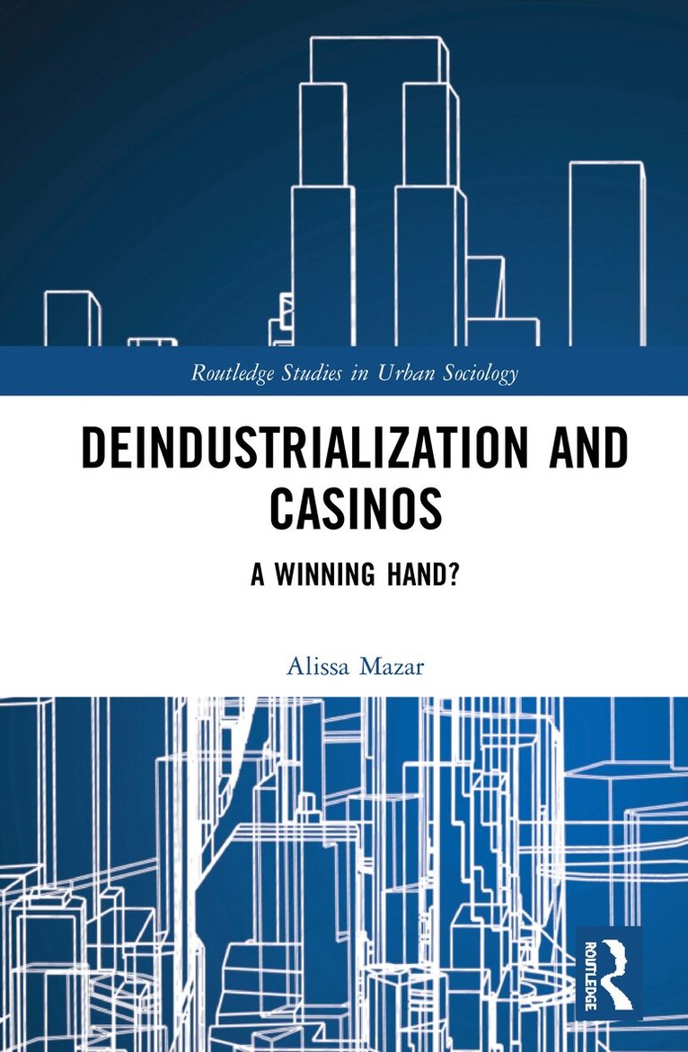 Alissa Mazar - Deindustrialization and Casinos, Inbunden