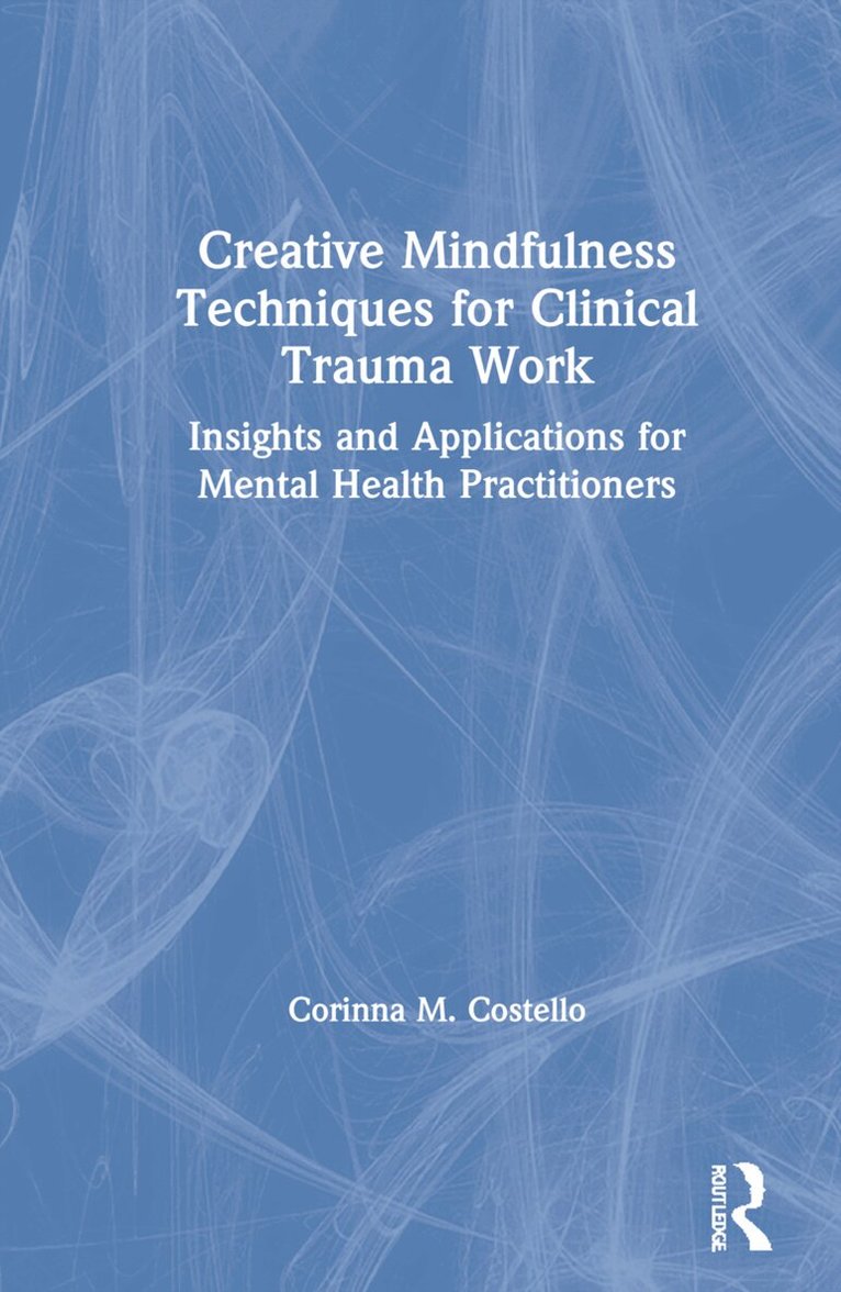 Corinna M. Costello - Creative Mindfulness Techniques for Clinical Trauma Work, Inbunden. Tillgänglighet: Lägg i varukorg